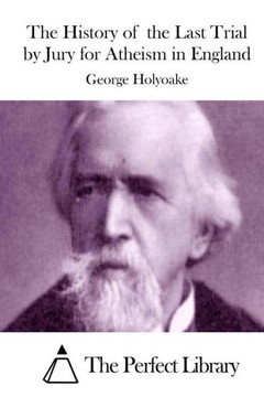 The History of the Last Trial by Jury for Atheism in England