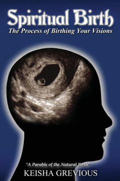 Spiritual Birth: The Process of Birthing Your Vision