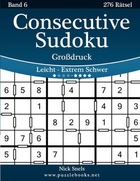 Consecutive Sudoku Groidruck - Leicht bis Extrem Schwer - Band 6 - 276 REtsel - Large Print