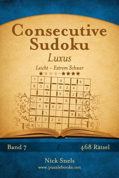 Consecutive Sudoku Luxus - Leicht bis Extrem Schwer - Band 7 - 468 REtsel
