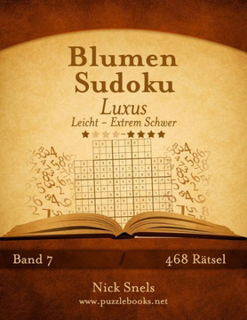 Blumen Sudoku Luxus - Leicht bis Extrem Schwer - Band 7 - 468 REtsel