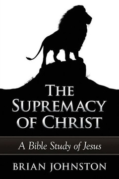 The Supremacy of Christ - A Bible Study of Jesus The Supremacy of Christ - A Bible Study of Jesus