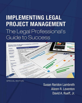 Implementing Legal Project Management: The Legal Professional's Guide to Success - Special Edition