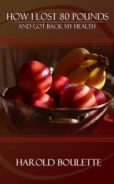 How I Lost 80 Pounds: And Got Back My Health