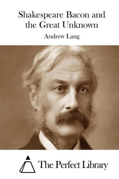 Shakespeare Bacon and the Great Unknown