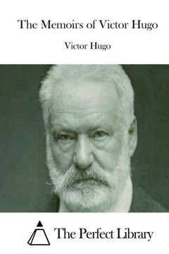 The Memoirs of Victor Hugo : 9781512013412 The Memoirs of Victor Hugo : 9781512013412