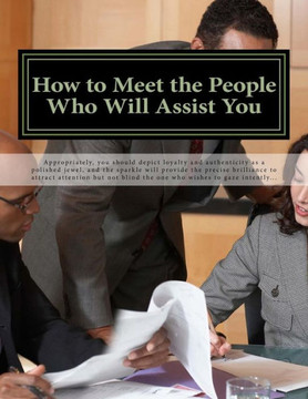 How to Meet the People Who Will Assist You: And Build Mutually Beneficial Relationships