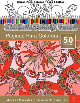 Libros Para Colorear Para Adultos: Mandala Tatuaje Tribal (Peginas Para Colorear-Libros De Mandalas Intrincados Para Adultos)