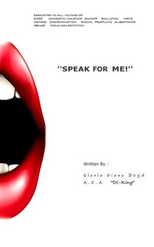 ""Speak for Me!"": Dedicated to all victims of: Domestic Violence, Suicide, Bullying, Discrimination, Child Molestation, Rape, Racial Pro