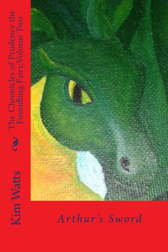The Chronicles of Prudence the Foundling Fairy, Volume Two: Arthur's Sword