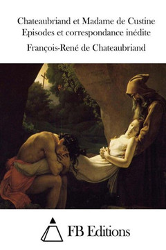 Chateaubriand et Madame de Custine Episodes et correspondance inidite