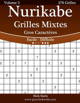 Nurikabe Grilles Mixtes Gros Caracteres - Facile ??Difficile - Volume 5 - 276 Grilles - Large Print