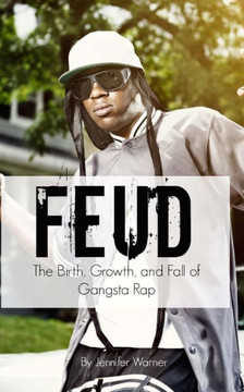 Feud: The Birth, Growth, and Fall of Gangsta Rap