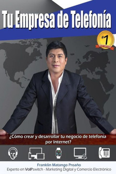 Tu Empresa de TelefonNa: ??omo crear y desarrollar tu negocio de telefonNa por Internet?