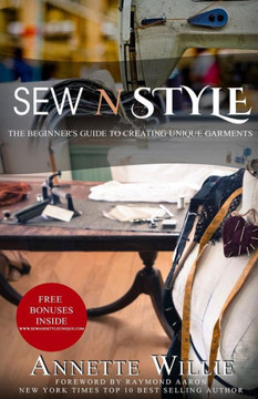 Sew ""N"" Style: The Beginners Guide To Creating Stylish Garments