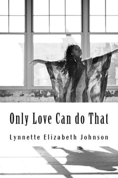Only Love Can do That: A collection of poetry inspired by love