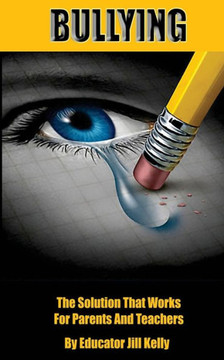 Bullying: The Solution That Works for Parents and Teachers