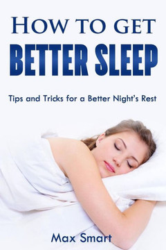 How to Get Better Sleep: Tips and Tricks For a Better Night's Rest