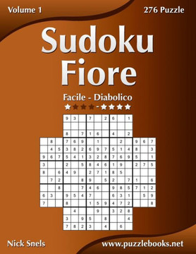 Sudoku Fiore - Da Facile a Diabolico - Volume 1 - 276 Puzzle