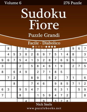 Sudoku Fiore Puzzle Grandi - Da Facile a Diabolico - Volume 6 - 276 Puzzle - Large Print