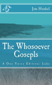 The Whosoever Gosepls: A One Voice Edition: Luke