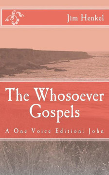 The Whosoever Gospels: A One Voice Edition: John