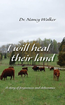 I Will Heal Their Land: A story of forgiveness and deliverance