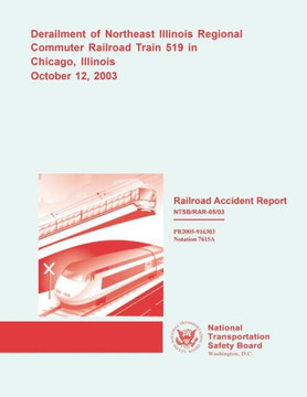 Railroad Accident: Derailment of Northeast Illinois Regional Commuter Railroad Train 519 in Chicago, Illinois October 12, 2003