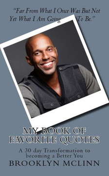 My Book of Favorite Quotes..: A 30 day Transformation to becoming a Better You