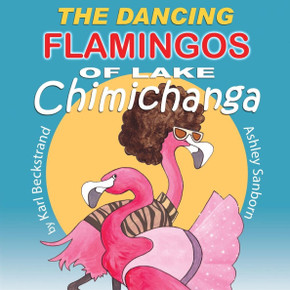 The Dancing Flamingos of Lake Chimichanga: Silly Birds