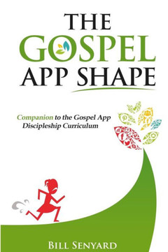 The Gospel App Shape: Companion to the Gospel App Discipleship Curriculum