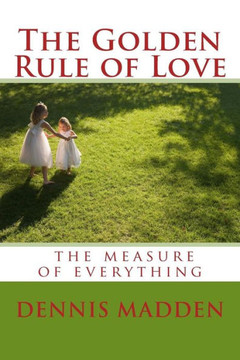 The Golden Rule of Love: Authentic Love the standard for everything