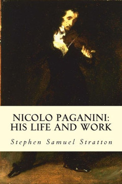 Nicolo Paganini: His Life and Work