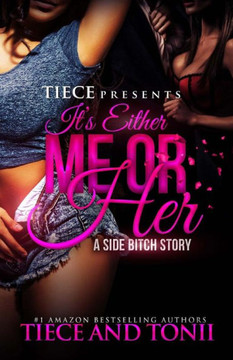 It's Either Me Or Her; A Side Bitch Story
