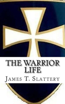 The Warrior Life: What it is and how to live it.