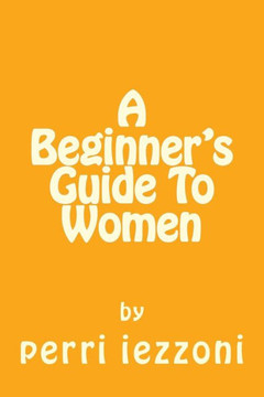 A Beginner's Guide To Women A Beginner's Guide To Women