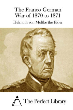 The Franco German War of 1870 to 1871