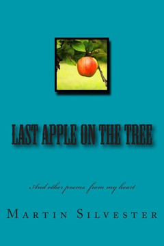Last Apple On The Tree: And other poems from my heart