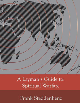 A Layman's Guide to: Spiritual Warfare A Layman's Guide to: Spiritual Warfare