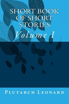 Short Book of Short Stories: Volume I Short Book of Short Stories: Volume I