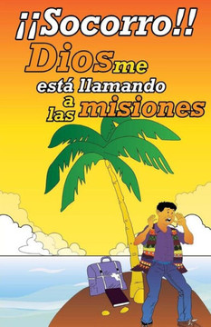 Socorro! Dios me esta llamando a las misiones!: Una palabra de aliento para tu vida