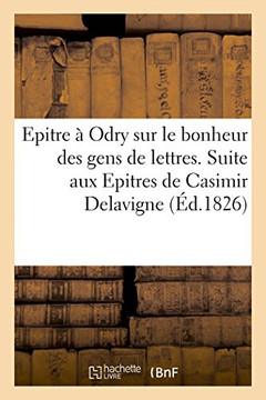 Epitre à Odry sur le bonheur des gens de lettres (French Edition) Epitre à Odry sur le bonheur des gens de lettres (French Edition)