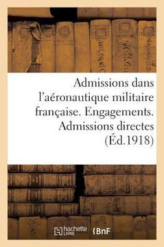 Admissions dans l'aéronautique militaire française. Engagements. Admissions directes (French Edition)