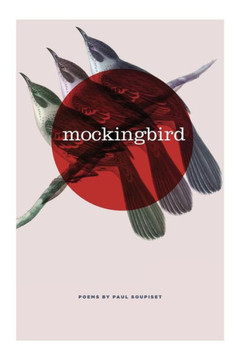 Mockingbird: Poems by Paul Soupiset