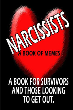Living With a Narcissist: A book of memes about the horrors of living with & loving a Narcissist