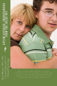 Autism/Asperger: Understanding from the Inside Out: Help a child with HFA, PDD-NOS, or Asperger Syndrome overcome their challenges. Get