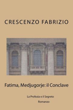Fatima, Medjugorje: il Conclave: La Profezia e il Segreto