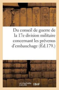 Idées sur la compétence du conseil de guerre de la 17e division militaire (French Edition)