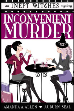 Inconvenient Murder: An Inept Witches Mystery