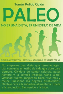Paleo: no es una dieta, es un estilo de vida: BiologNa evolutiva + ciencia = salud que se siente y se ve